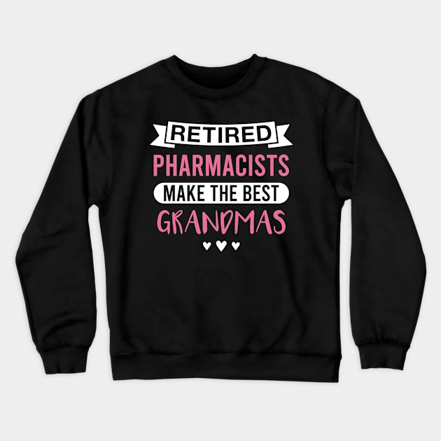 Retired Pharmacists Make the Best Grandmas - Funny Pharmacist Grandmother Crewneck Sweatshirt by FOZClothing